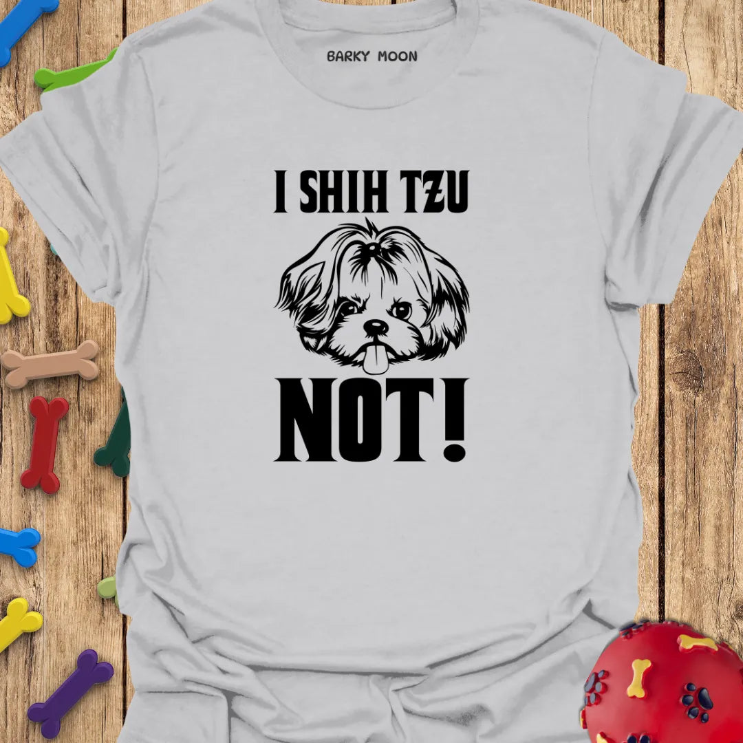 Shih Tzu Not! T-Shirt