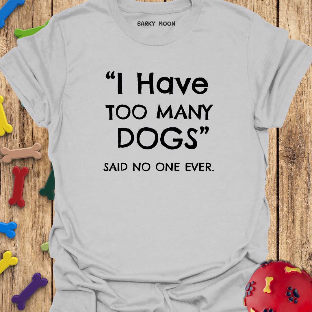Too Many Dogs T-Shirt