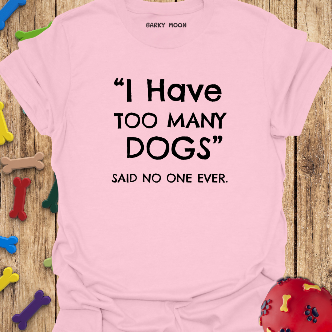 Too Many Dogs T-Shirt
