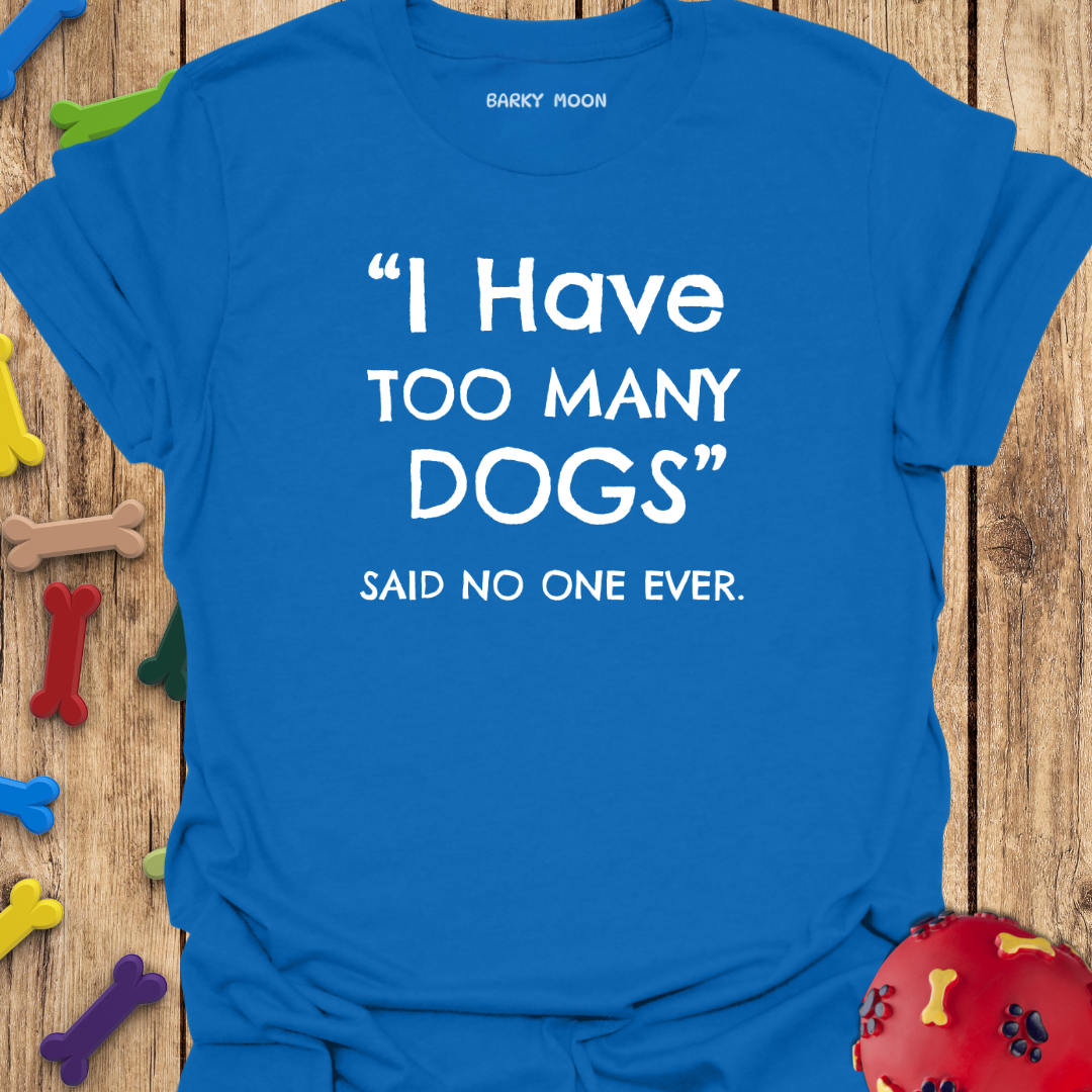 Too Many Dogs T-Shirt