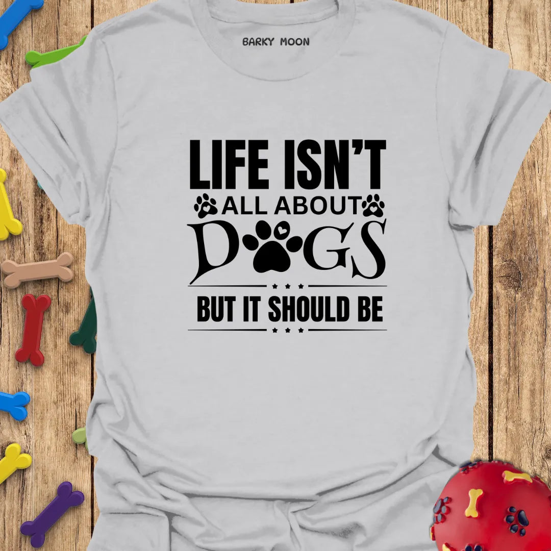 Dogs Are Life T-Shirt