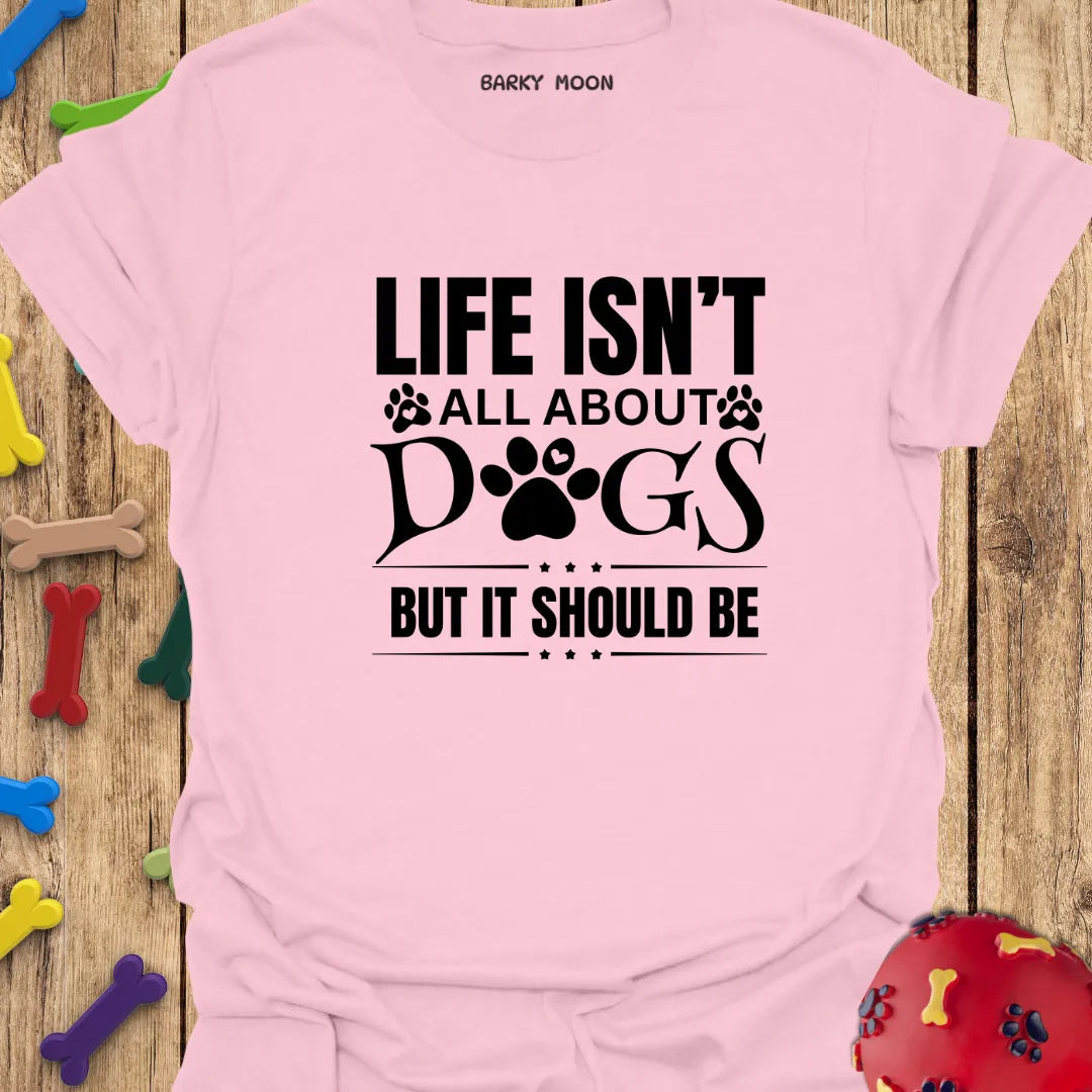 Dogs Are Life T-Shirt