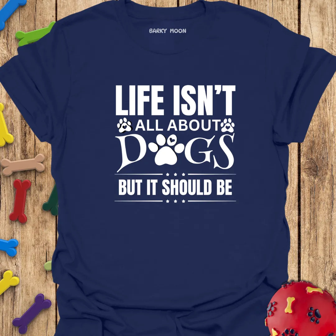 Dogs Are Life T-Shirt
