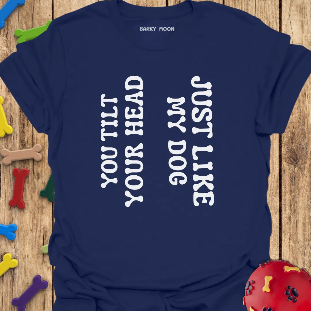 Tilt Your Head...T-Shirt