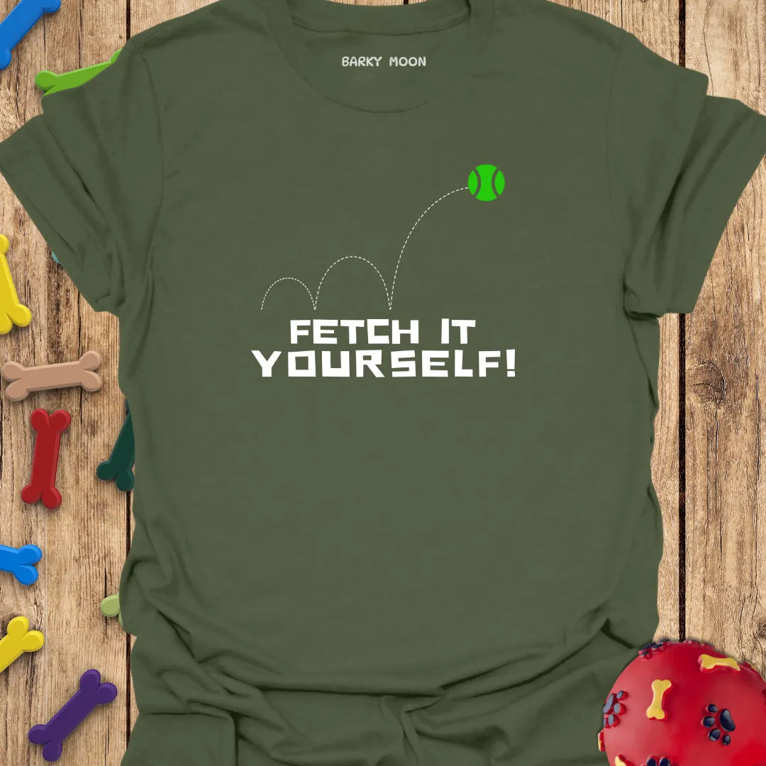 Fetch It Yourself T-Shirt