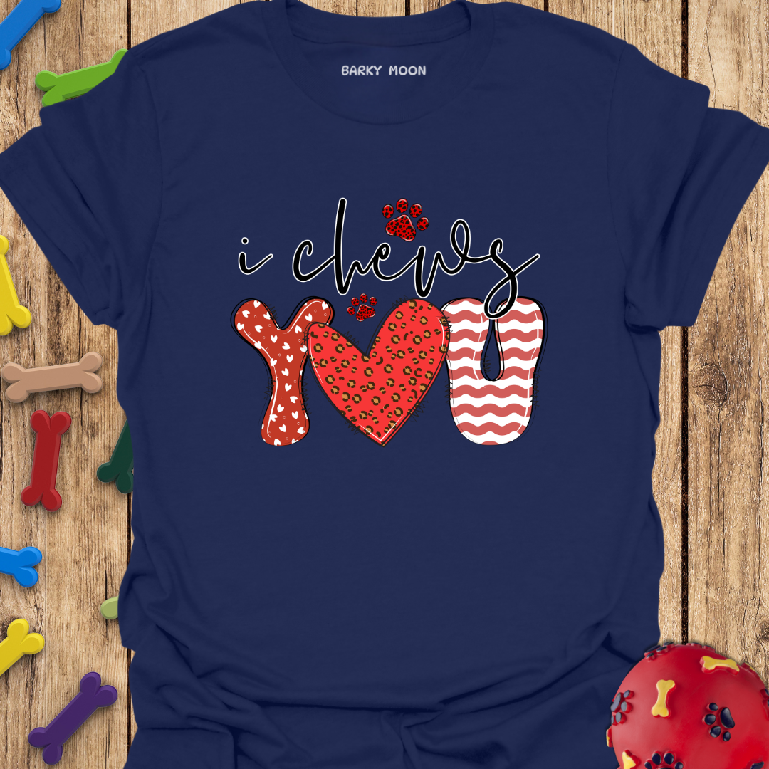 I Chews You T-Shirt