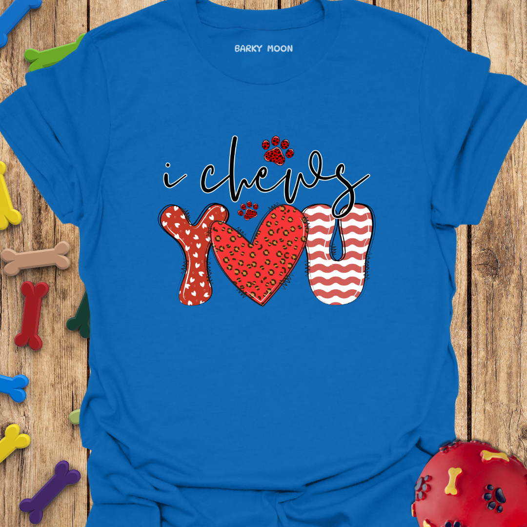 I Chews You T-Shirt