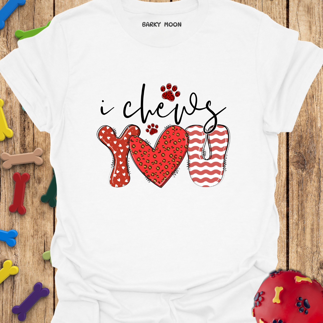 I Chews You T-Shirt