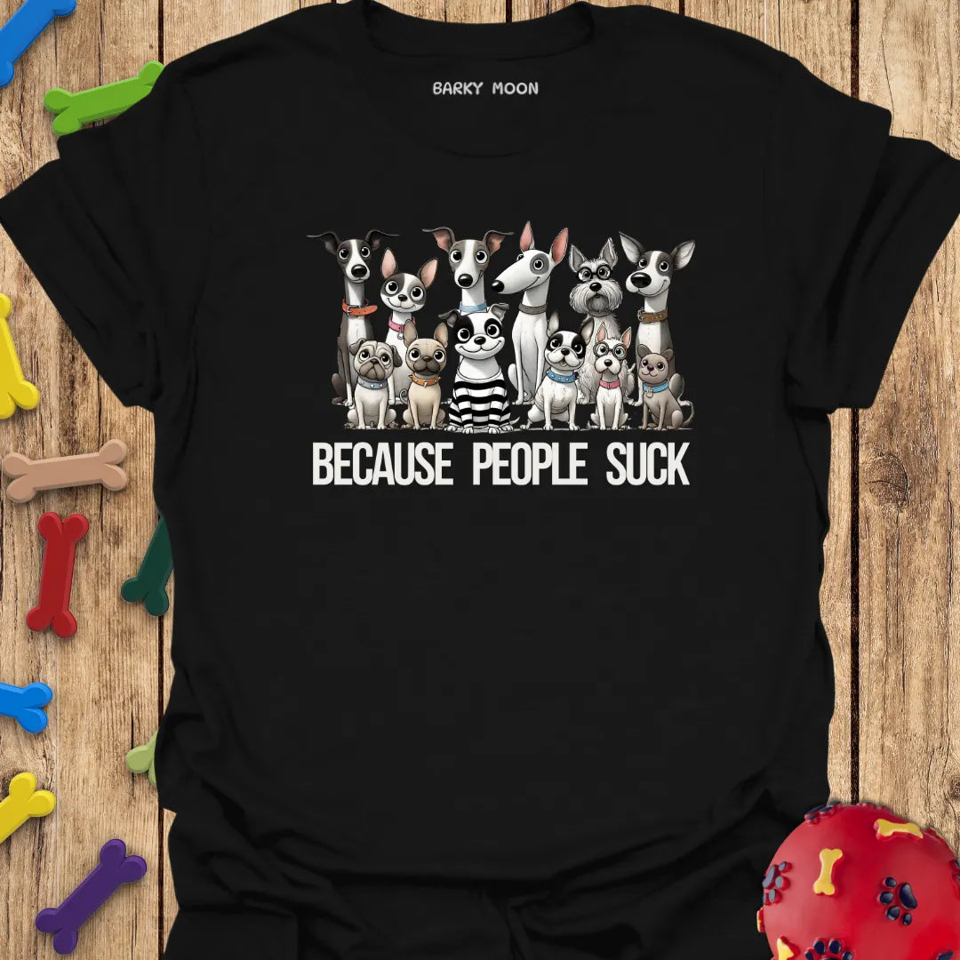 Dogs, Because People Suck T-Shirt