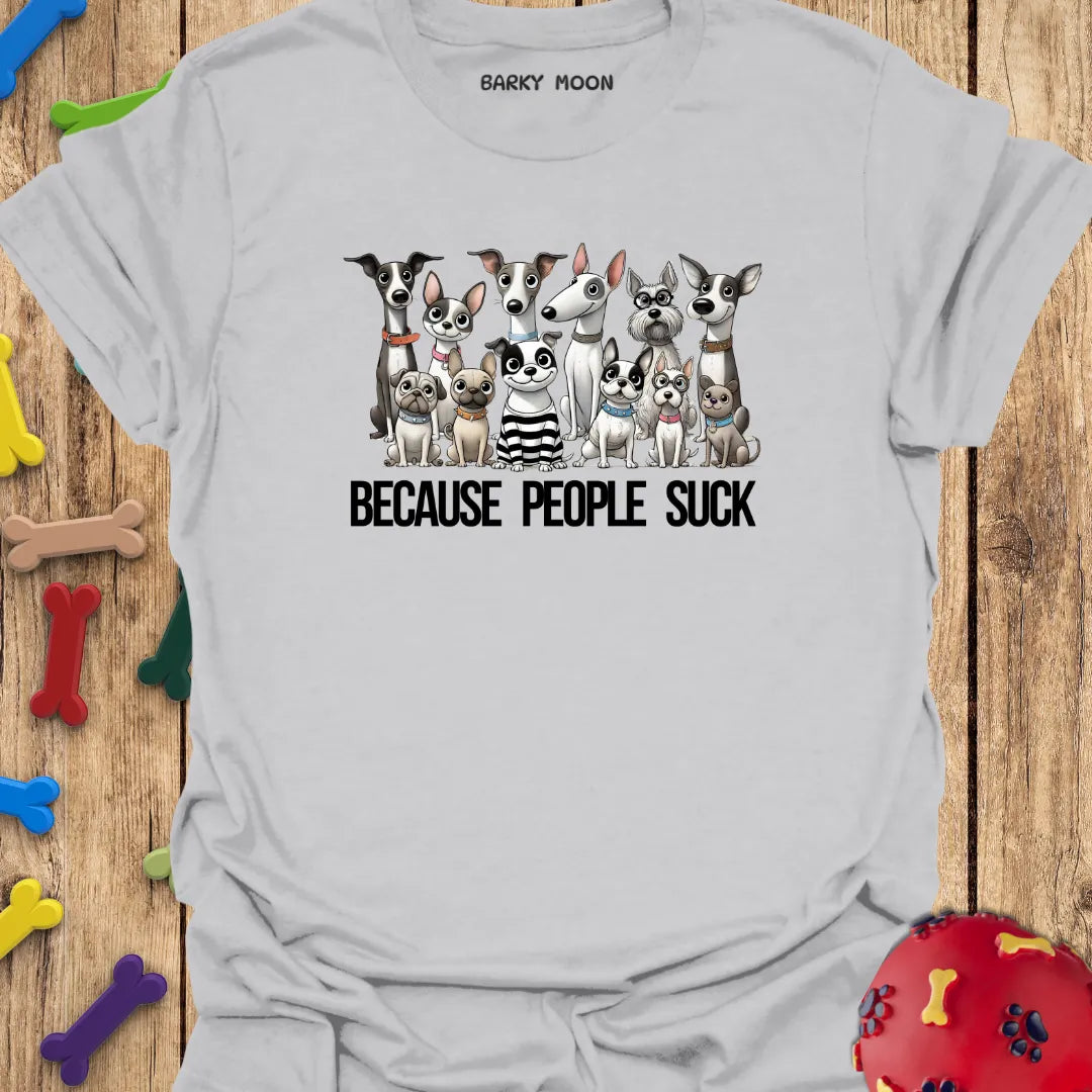 Dogs, Because People Suck T-Shirt