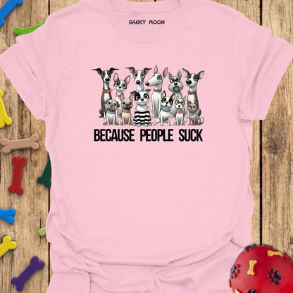 Dogs, Because People Suck T-Shirt