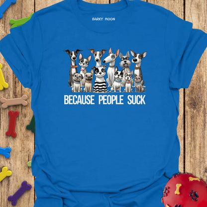 Dogs, Because People Suck T-Shirt