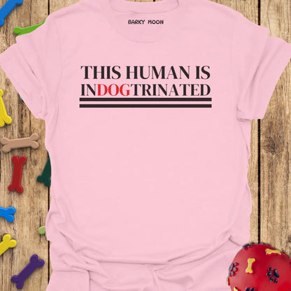 This Human Is Indogtrinated T-Shirt