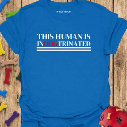 This Human Is Indogtrinated T-Shirt