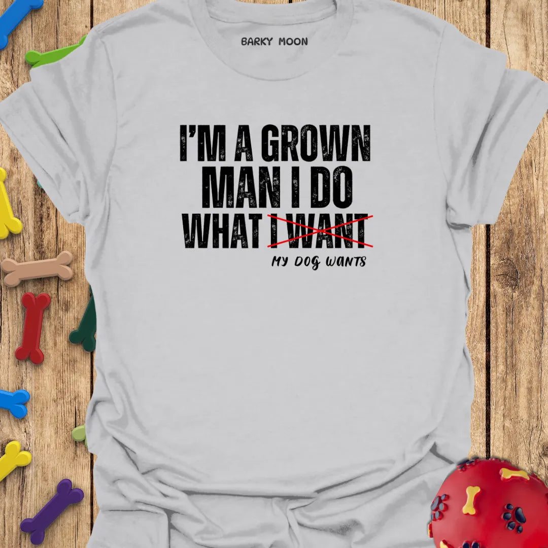 I’m A Grown Man T-Shirt