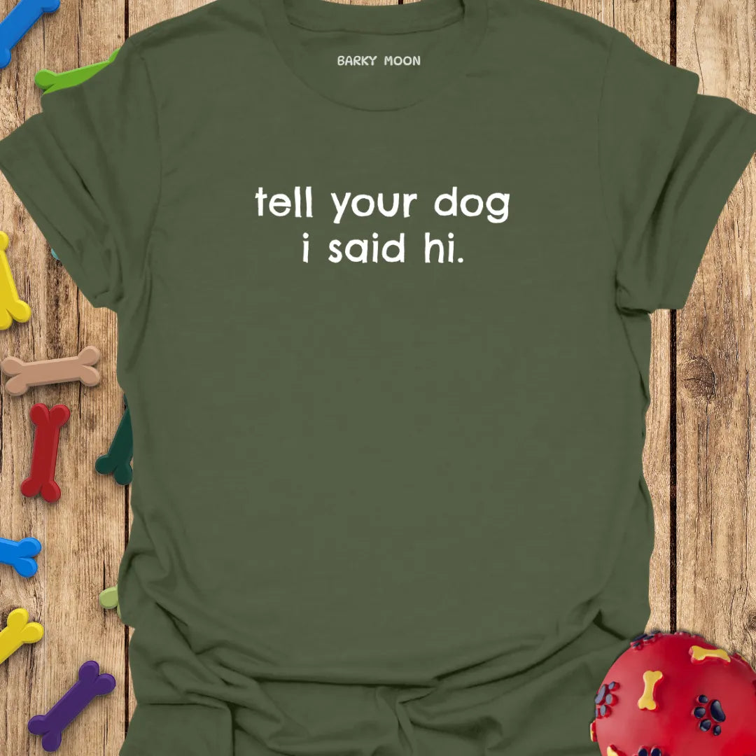 Tell Your Dog I Said Hi T-Shirt