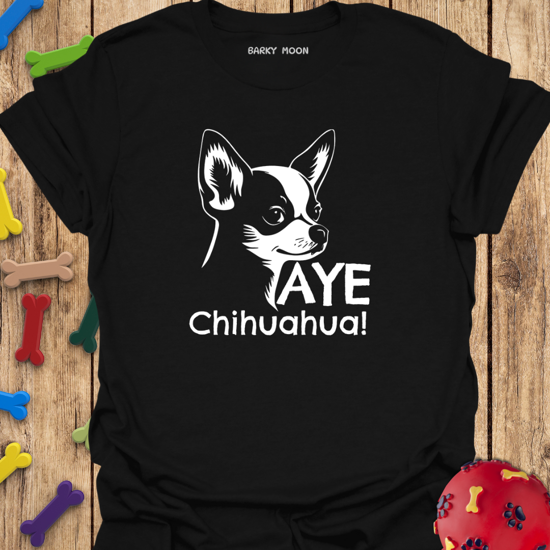 Aye Chihuahua! T-Shirt