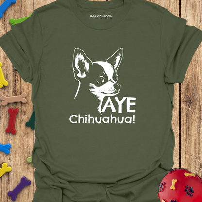 Aye Chihuahua! T-Shirt