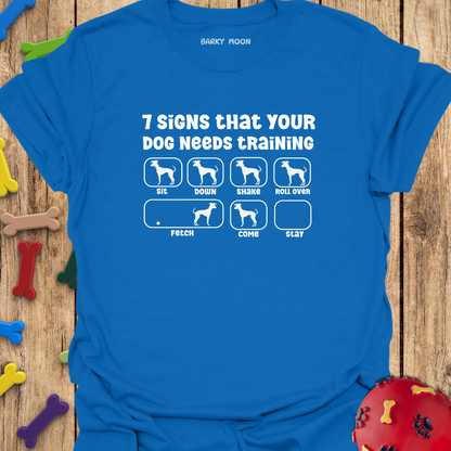 7 Signs That Your Dog Needs Training T-Shirt