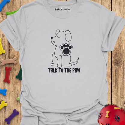 Talk To The Paw T-Shirt