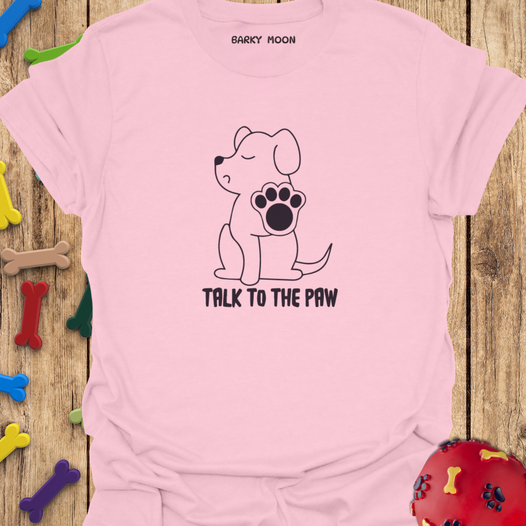 Talk To The Paw T-Shirt