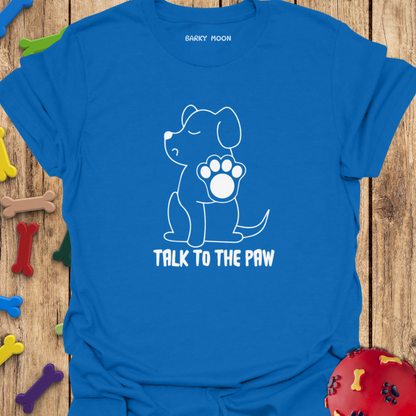 Talk To The Paw T-Shirt