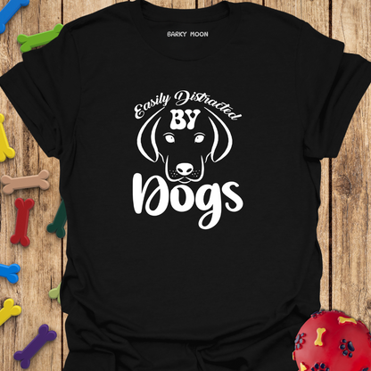 Easily Distracted By Dogs T-Shirt