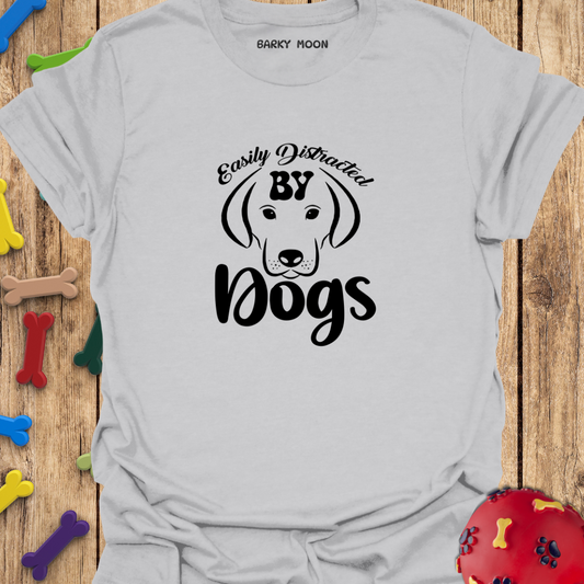 Easily Distracted By Dogs T-Shirt