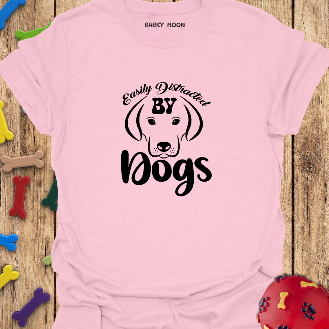 Easily Distracted By Dogs T-Shirt