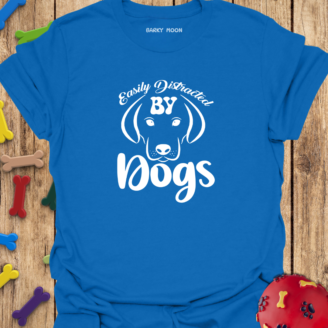 Easily Distracted By Dogs T-Shirt