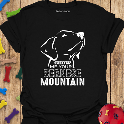 Show Me Your Bernese Mountain T-Shirt