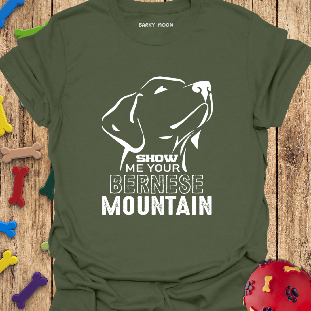 Show Me Your Bernese Mountain T-Shirt