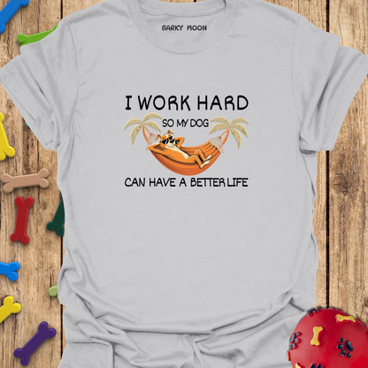 I Work Hard T-Shirt