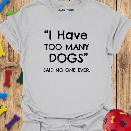 I Have Too Many Dogs T-Shirt