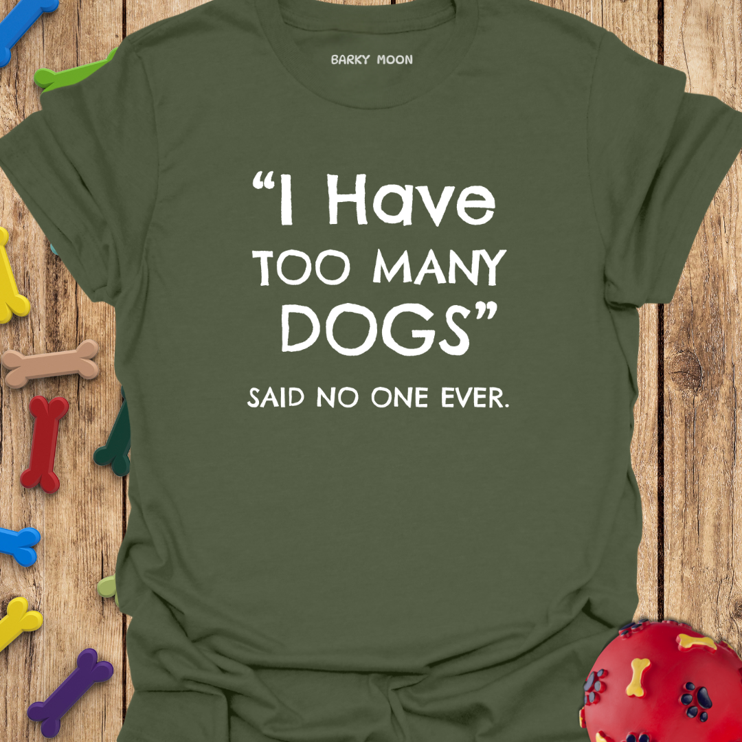 I Have Too Many Dogs T-Shirt