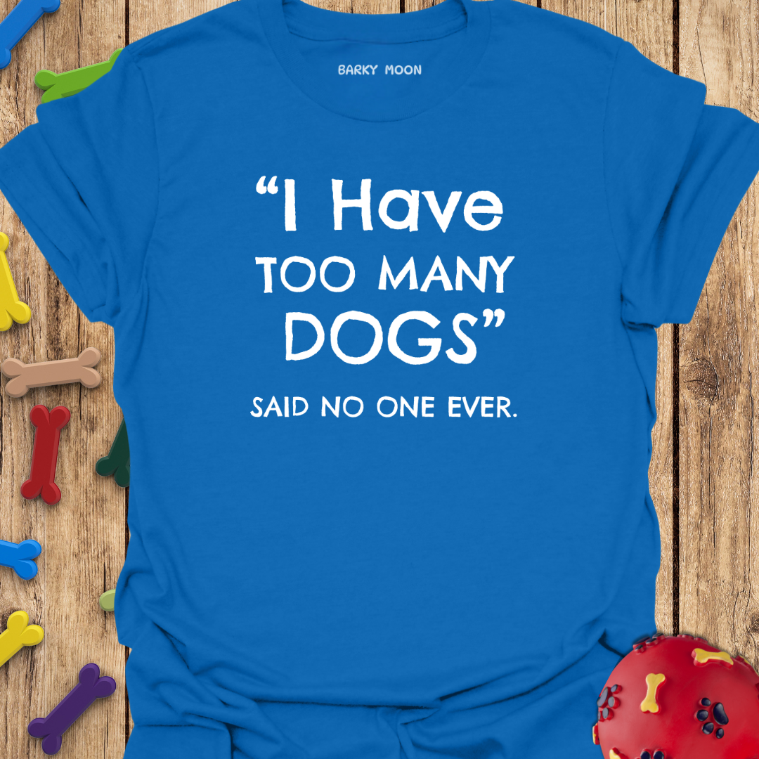 I Have Too Many Dogs T-Shirt