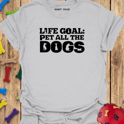 Life Goal: Pet All The Dogs T-Shirt