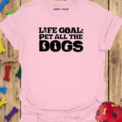 Life Goal: Pet All The Dogs T-Shirt