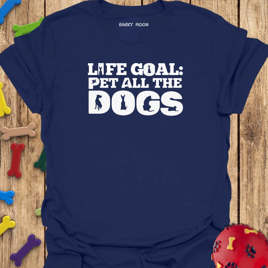 Life Goal: Pet All The Dogs T-Shirt