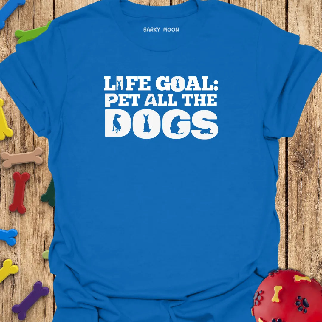 Life Goal: Pet All The Dogs T-Shirt