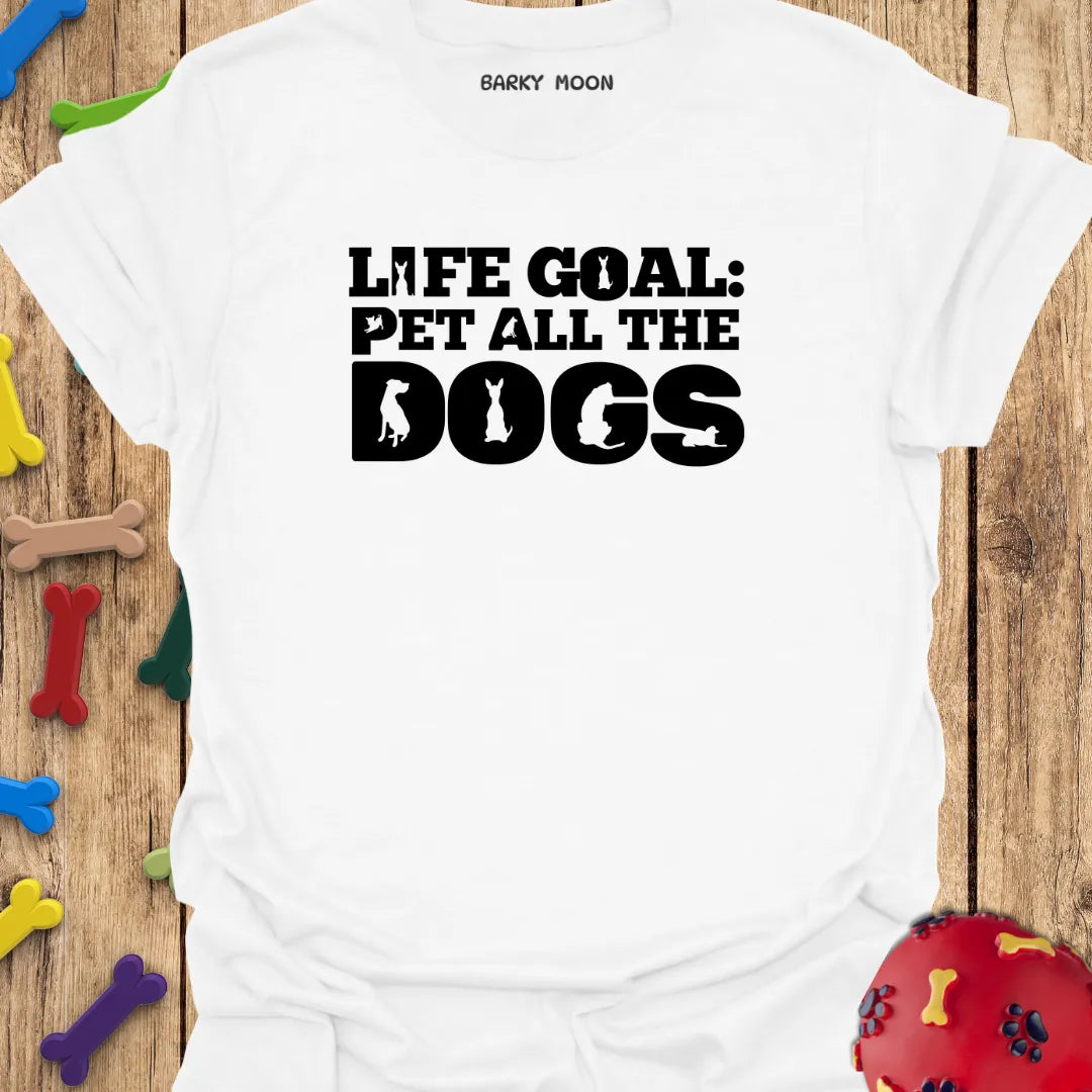 Life Goal: Pet All The Dogs T-Shirt