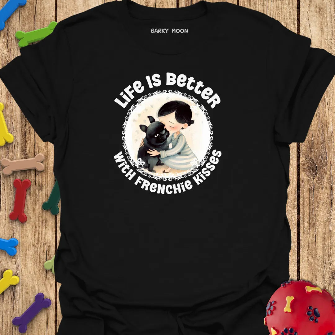 Life Is Better With Frenchie Kisses T-Shirt