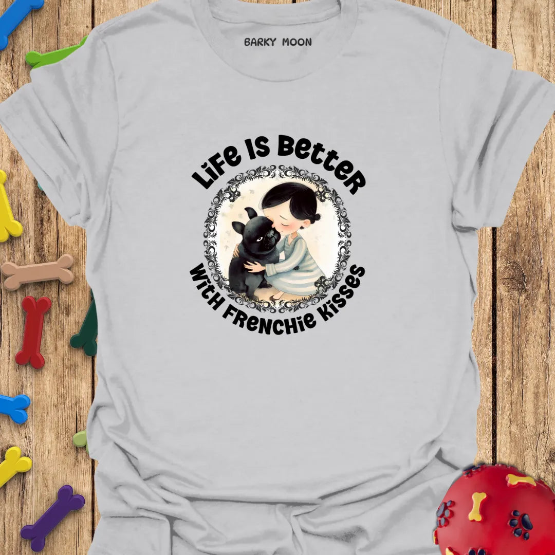 Life Is Better With Frenchie Kisses T-Shirt