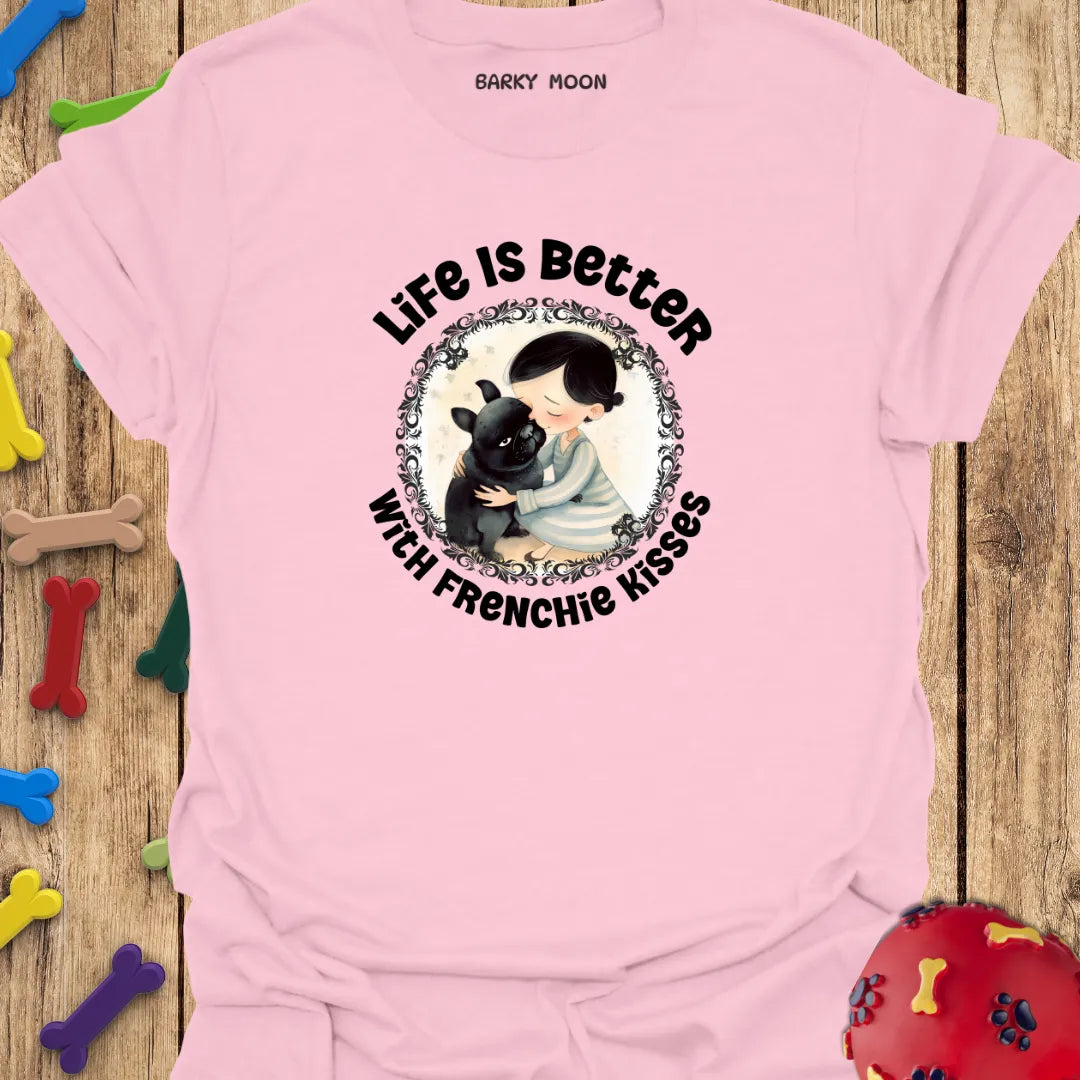 Life Is Better With Frenchie Kisses T-Shirt