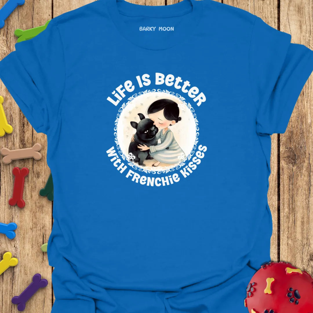 Life Is Better With Frenchie Kisses T-Shirt