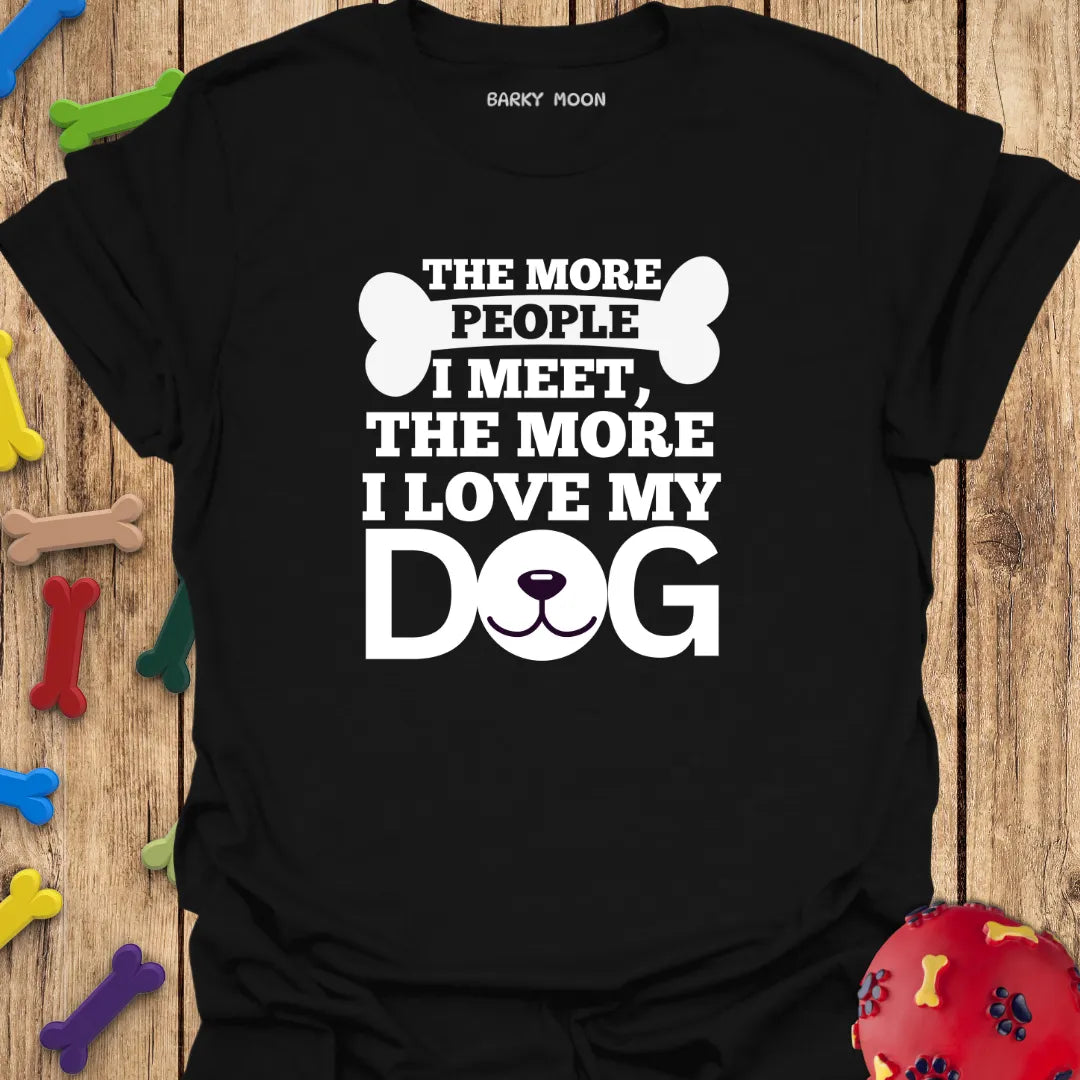 The More I Love My Dog T-Shirt