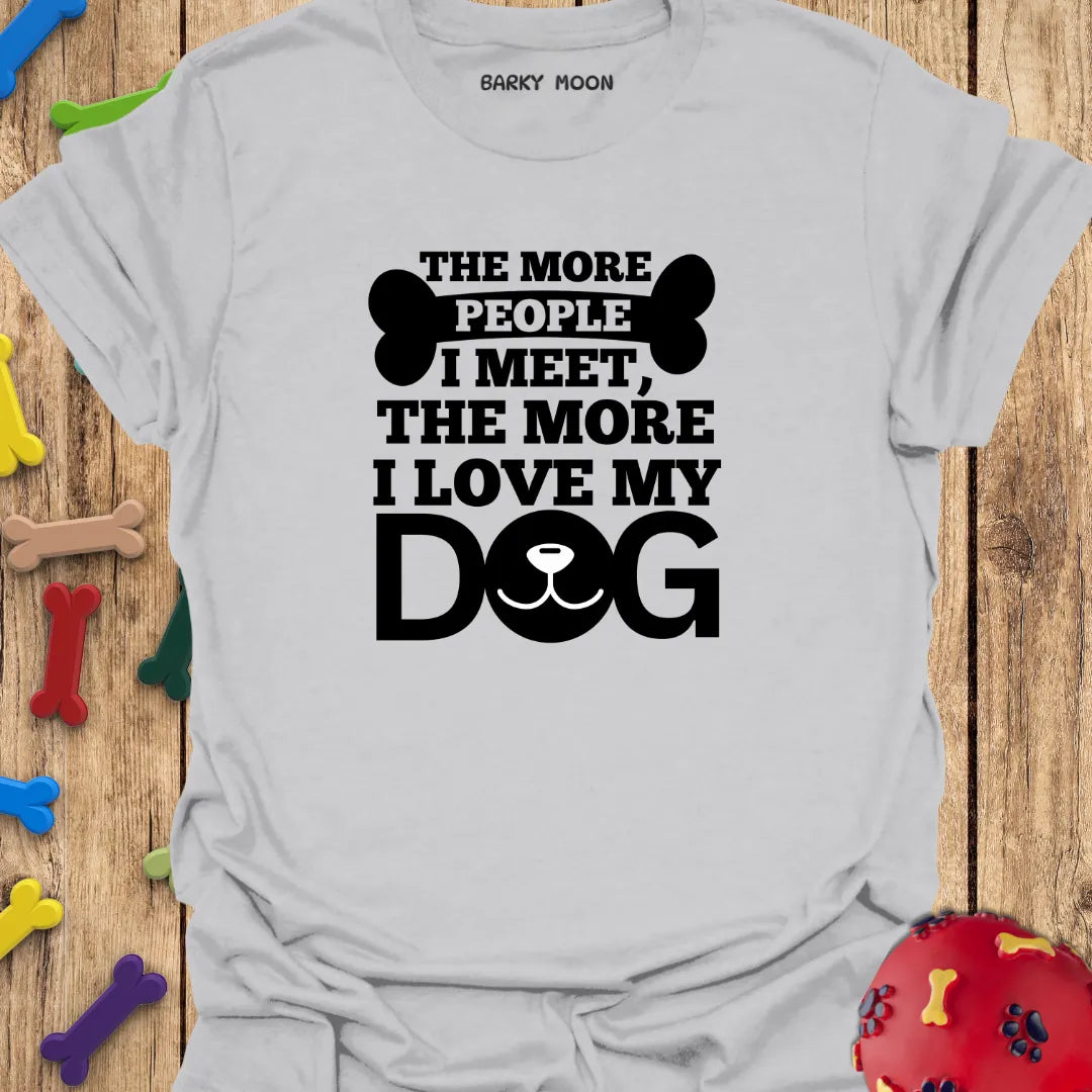 The More I Love My Dog T-Shirt