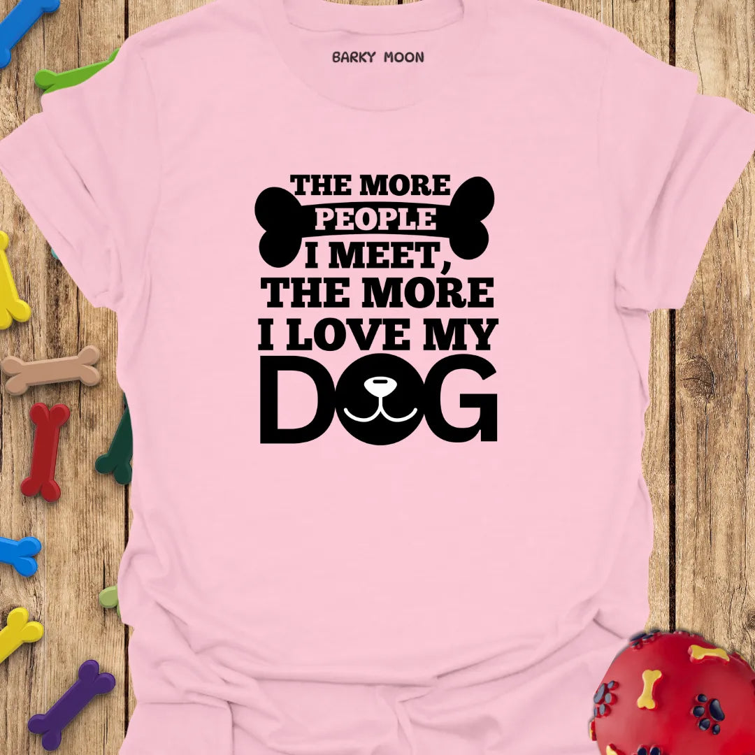 The More I Love My Dog T-Shirt