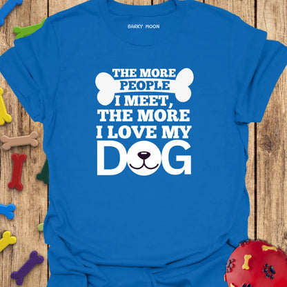 The More I Love My Dog T-Shirt