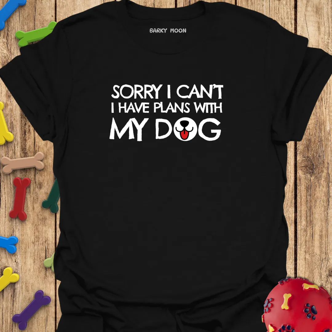 Sorry I Can’t…T-Shirt